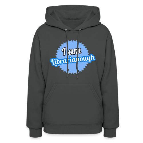 I am Librarianough - Women's Hoodie