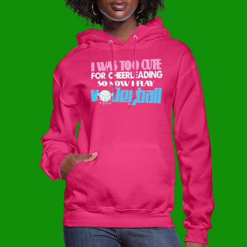 Too Cute For Cheerleading Volleyball - Women's Hoodie