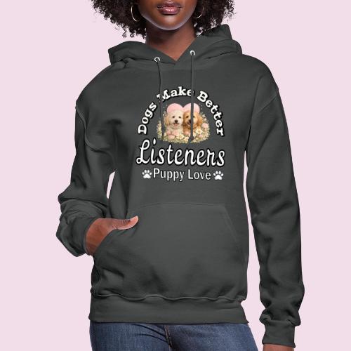 Dogs Make Better Listeners - Women's Hoodie