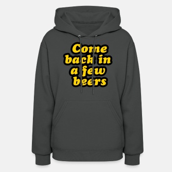 Come back in a few beers - Hoodie for women