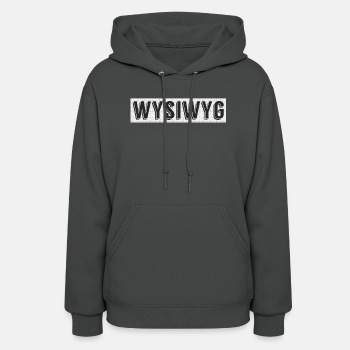 WYSIWYG - What You See Is What You Get - Hoodie for women
