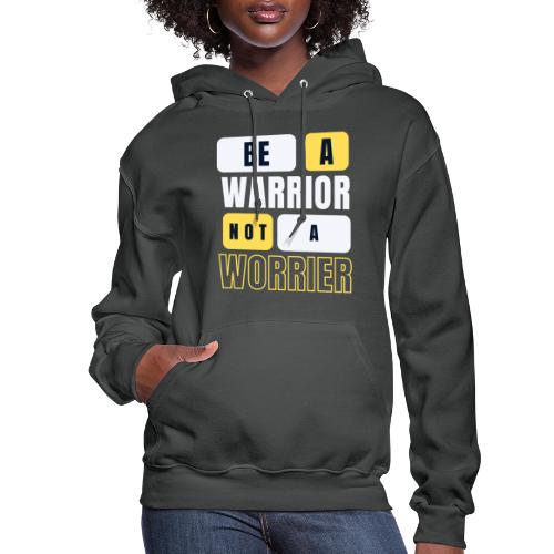 Be A Warrior Not A Worrier - Women's Hoodie