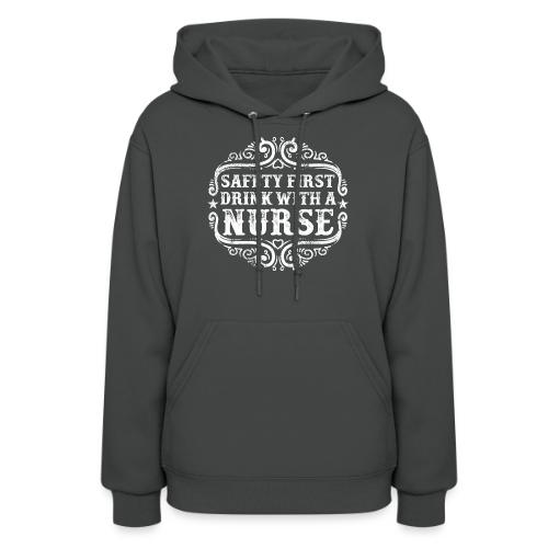 Safety first drink with a nurse. Funny nursing - Women's Hoodie