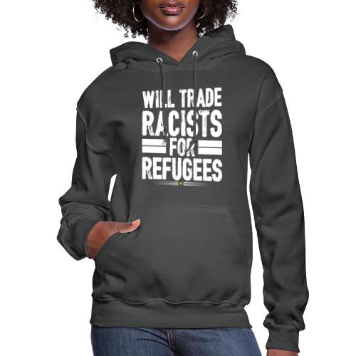 Will Trade Racists For Refugees No Racist gifts - Women's Hoodie