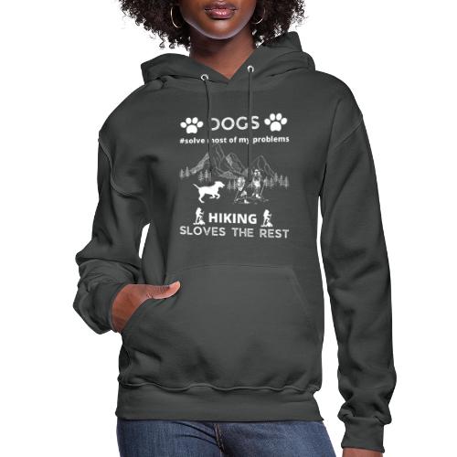 Dogs Solve Most Of My Problems Hiking Solves Rest - Women's Hoodie