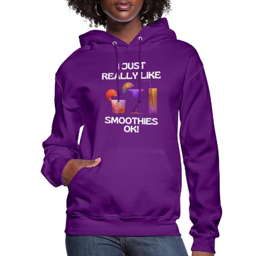 I Just Really Like Smoothies Ok, Funny Foodie - Women's Hoodie