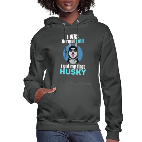 I Was Normal Until I Got My First Husky - Women's Hoodie