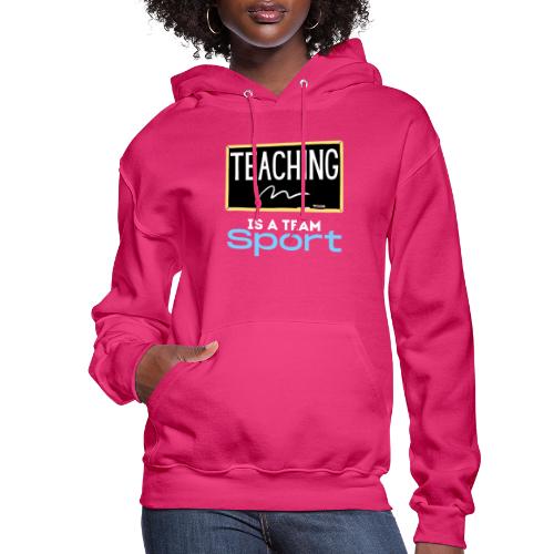 Teaching Is A Team Sport - Women's Hoodie