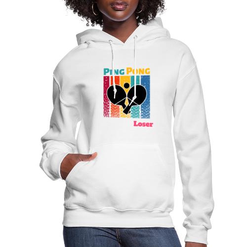 It's Only Ping Pong Said The Loser Funny Sayings - Women's Hoodie