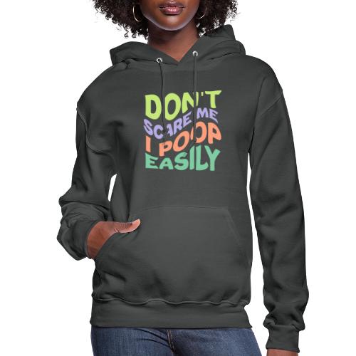 Don't Scare Me I Poop Easily Funny - Women's Hoodie
