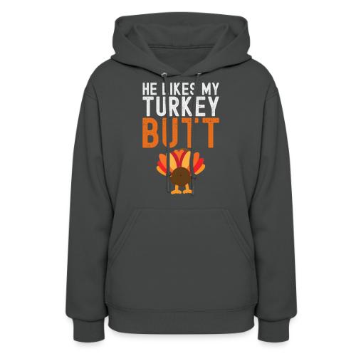 He Likes My Turkey BUTT - Funny Thanksgiving - Women's Hoodie