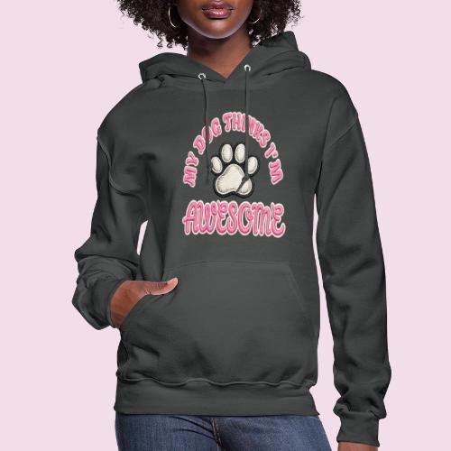 My Dog Thinks I’m Awesome Faux Embroidery - Women's Hoodie