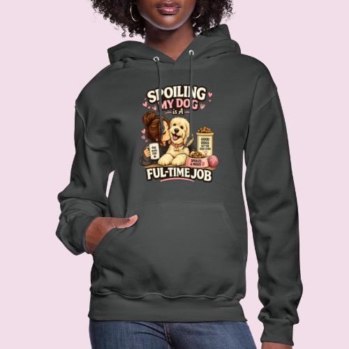 Spoiling My Dog Is a Full-Time Job - Women's Hoodie