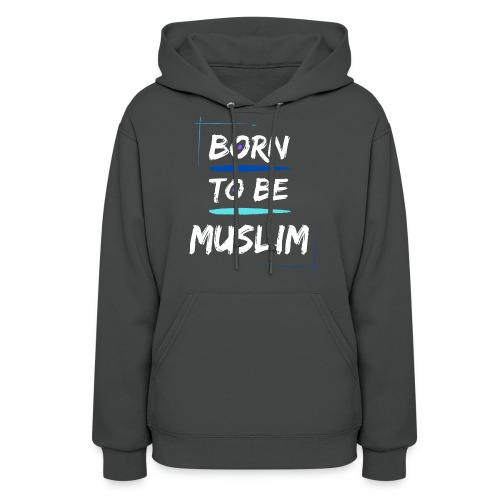 Born To Be Muslim - Women's Hoodie