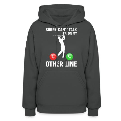 Sorry Can't Talk Other Line Funny Golfer Quote - Women's Hoodie