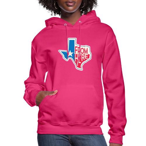 From Here - Texas - Women's Hoodie
