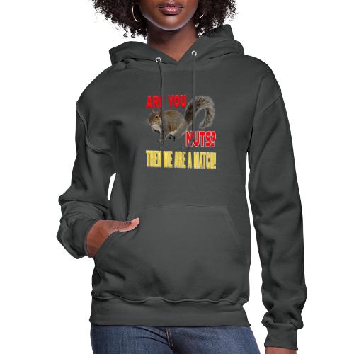 Are You Nuts? Then we are a match! - Women's Hoodie