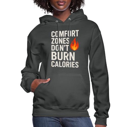 Comfort Zones Don’t Burn Calories Graphic - Women's Hoodie
