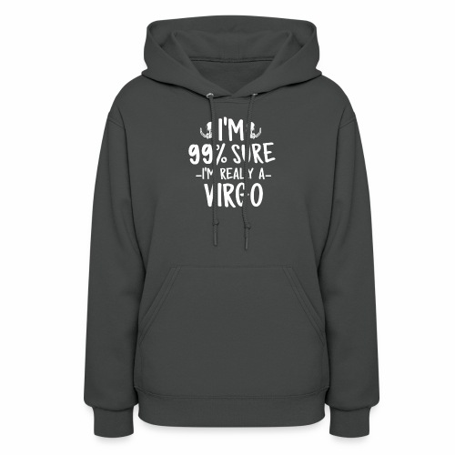I'M 99 Sure I'm Really a Virgo tshirt for gift - Women's Hoodie
