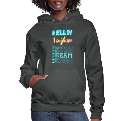 Hello! I'm Your Dream | New Motivational T-shirt - Women's Hoodie
