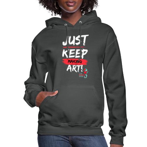 Just Keep Making Art - Women's Hoodie