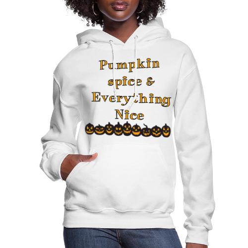 Pumpkin spice& everything nice - Women's Hoodie