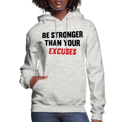 Be Stronger Than Your Excuses - Women's Hoodie