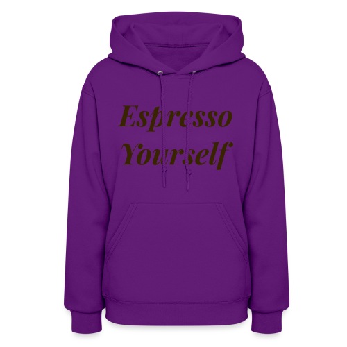 Espresso Yourself Women's Tee - Women's Hoodie