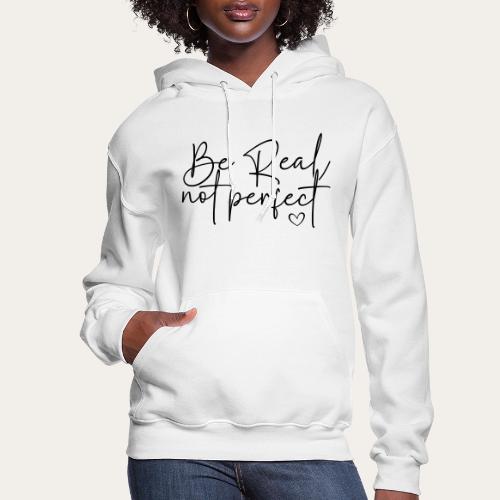 Be Real Not Perfect Motivational tee - Women's Hoodie