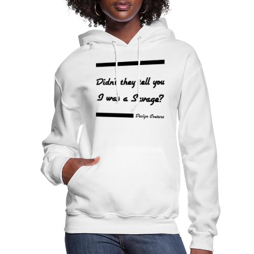 DIDN T THEY TELL YOU I WAS A SAVAGE BLACK - Women's Hoodie