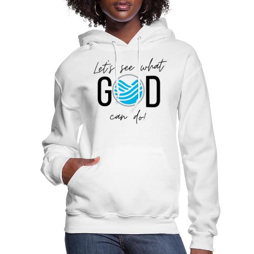 Let's See What GOD Can Do in black letters - Women's Hoodie