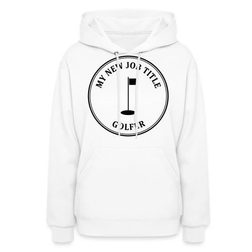 My New Job Title Golfer - Retirement Gag Gift Tee - Women's Hoodie