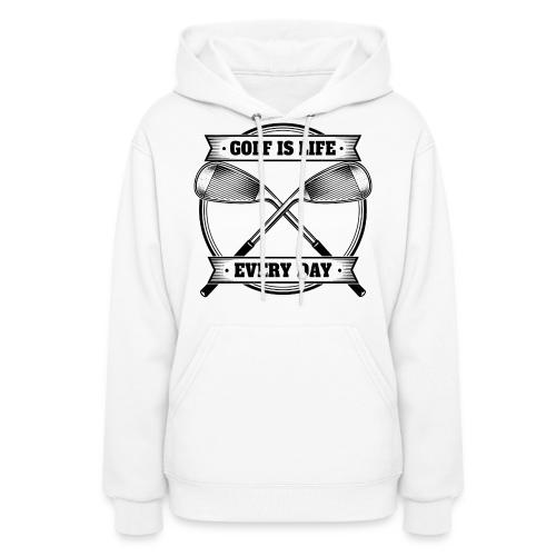 Golf Is Life Every Day - Golf Dad Gift Tee - Women's Hoodie