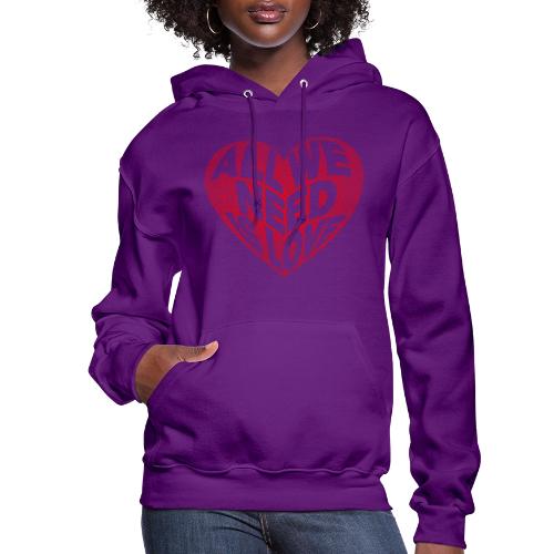 All We Need is Love in Heart - Women's Hoodie