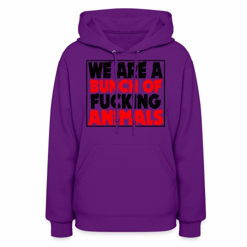 Cooler We Are A Bunch Of Fucking Animals Saying - Women's Hoodie