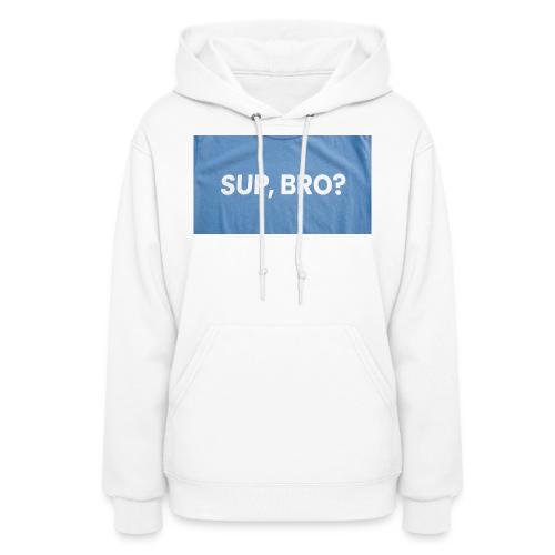 SUP BRO TEE - Women's Hoodie