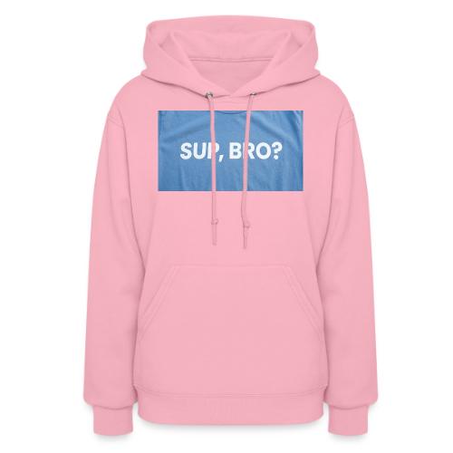 SUP BRO TEE - Women's Hoodie