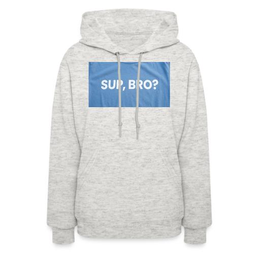 SUP BRO TEE - Women's Hoodie