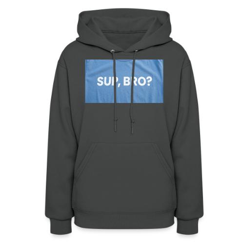 SUP BRO TEE - Women's Hoodie