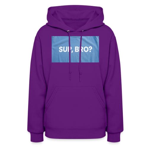SUP BRO TEE - Women's Hoodie