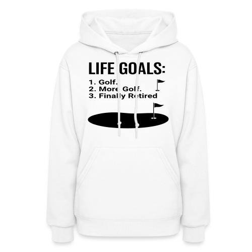Life Goals: Golf More Retired - Golf Gag Gift Tee - Women's Hoodie
