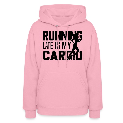 Running late is my cardio - woman - Women's Hoodie