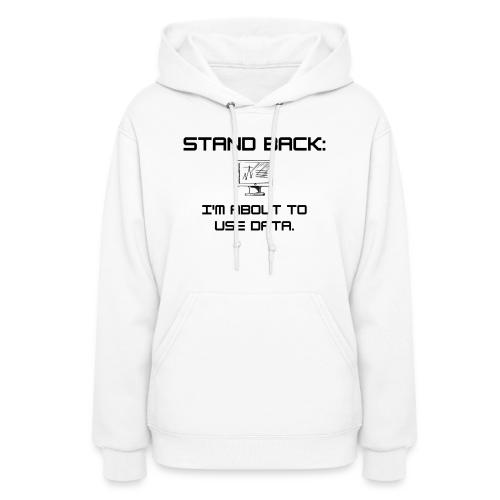 Stand Back: I'm about to use data (light) - Women's Hoodie
