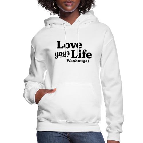 Love Your Life Washougal Lettering in Black - Women's Hoodie