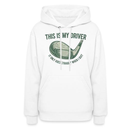 Driver Only Goes Straight When I Quit - Women's Hoodie