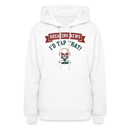 Golf Skull Tee: Breaking News I'd Tap That Humor - Women's Hoodie