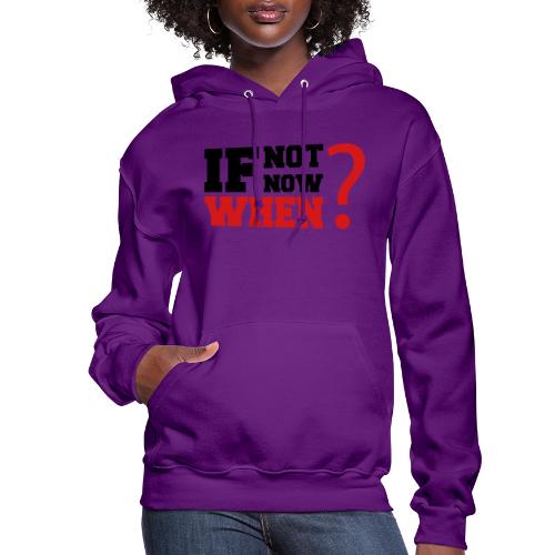 If Not Now. When? - Women's Hoodie