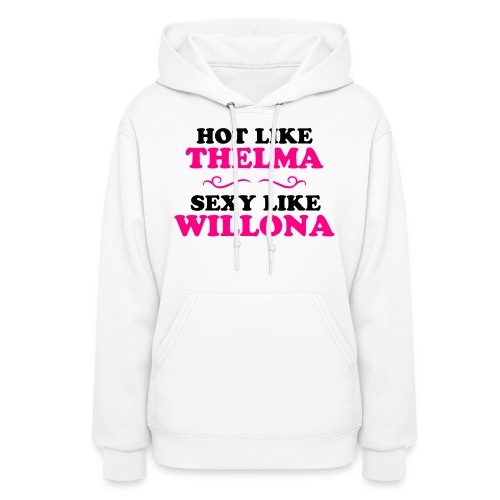 Hot Like Thelma - Sexy Like Wylona Shirt (light ty - Women's Hoodie