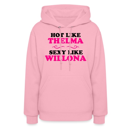 Hot Like Thelma - Sexy Like Wylona Shirt (light ty - Women's Hoodie