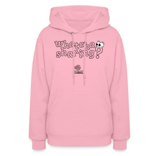 Whatcha Sharing? - Women's Hoodie